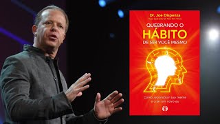 Esse é o livro que Joe Dispenza escreveu para te ensinar a quebrar o hábito de ser você mesmo