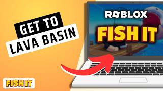 How To Get To Lava Basin In Fish It Roblox