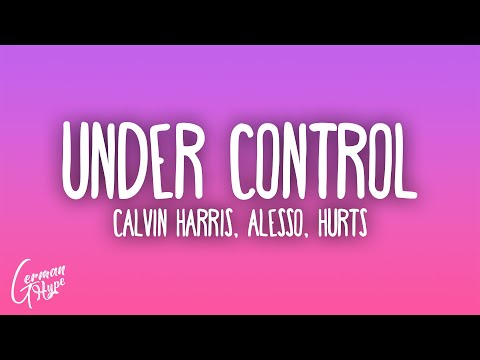 Calvin Harris & Alesso - Under Control ft. Hurts