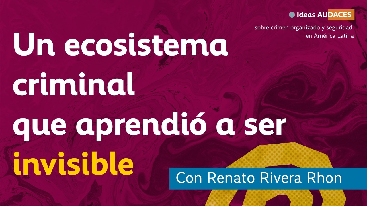 Idea Audaz # 16: Un ecosistema criminal que aprendió a permanecer invisible