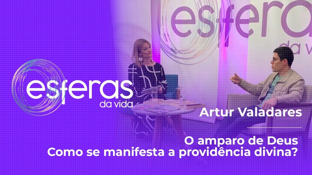 COMO SE MANIFESTA A PROVIDÊNCIA DIVINA COM ARTUR VALADARES | ESFERAS DA VIDA #PGM227