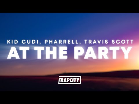 Kid Cudi - At The Party (Lyrics) ft. Pharrell & Travis Scott