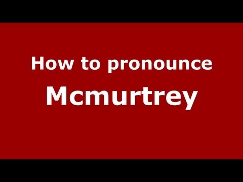 How to Pronounce Mcmurtrey - PronounceNames.com
