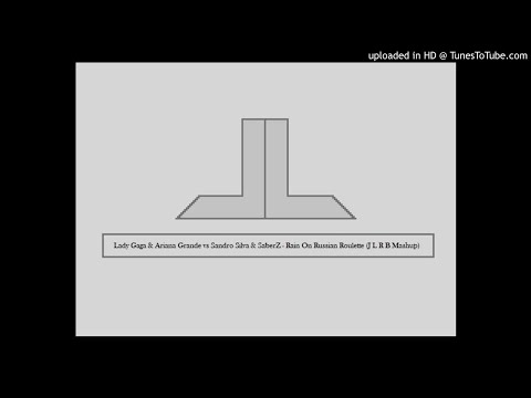 Lady Gaga & Ariana Grande vs Sandro Silva & SaberZ - Rain On Russian Roulette (J L R B Mashup)