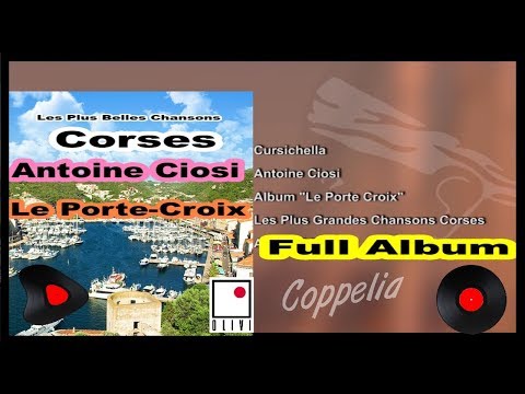 ANTOINE CIOSI CHANSONS CORSES - FULL ALBUM 20 TITRES - LE PORTE CROIX - COPPELIA OLIVI