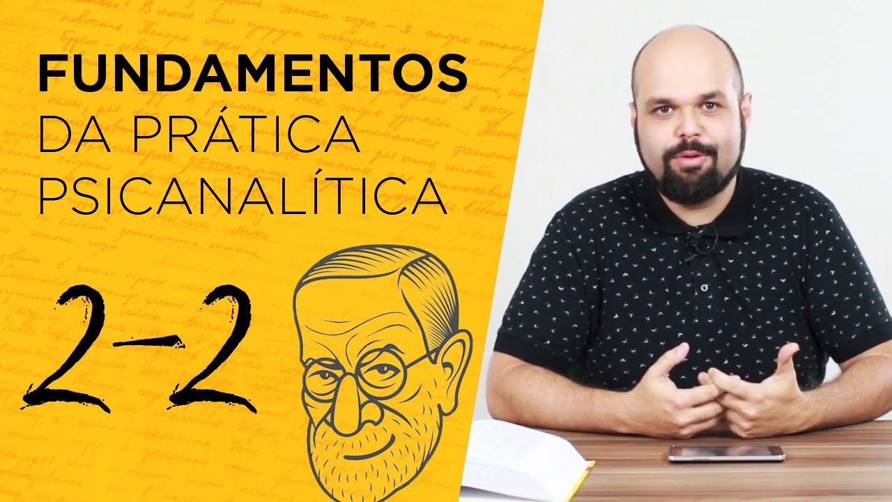 Fundamentos da prática psicanalítica | Parte 2
