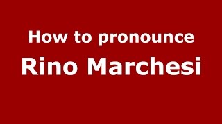 How to pronounce Rino Marchesi