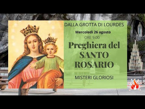 26/08/2020  ore 9:00 - (misteri gloriosi) S. Rosario da Lourdes