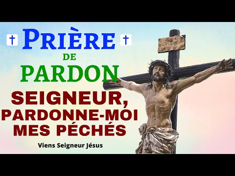 Prière SEIGNEUR, PARDONNE-MOI… 🙏 Prière de PARDON et de REPENTANCE à DIEU