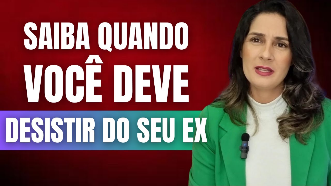Saiba o momento de DESISTIR DO SEU EX