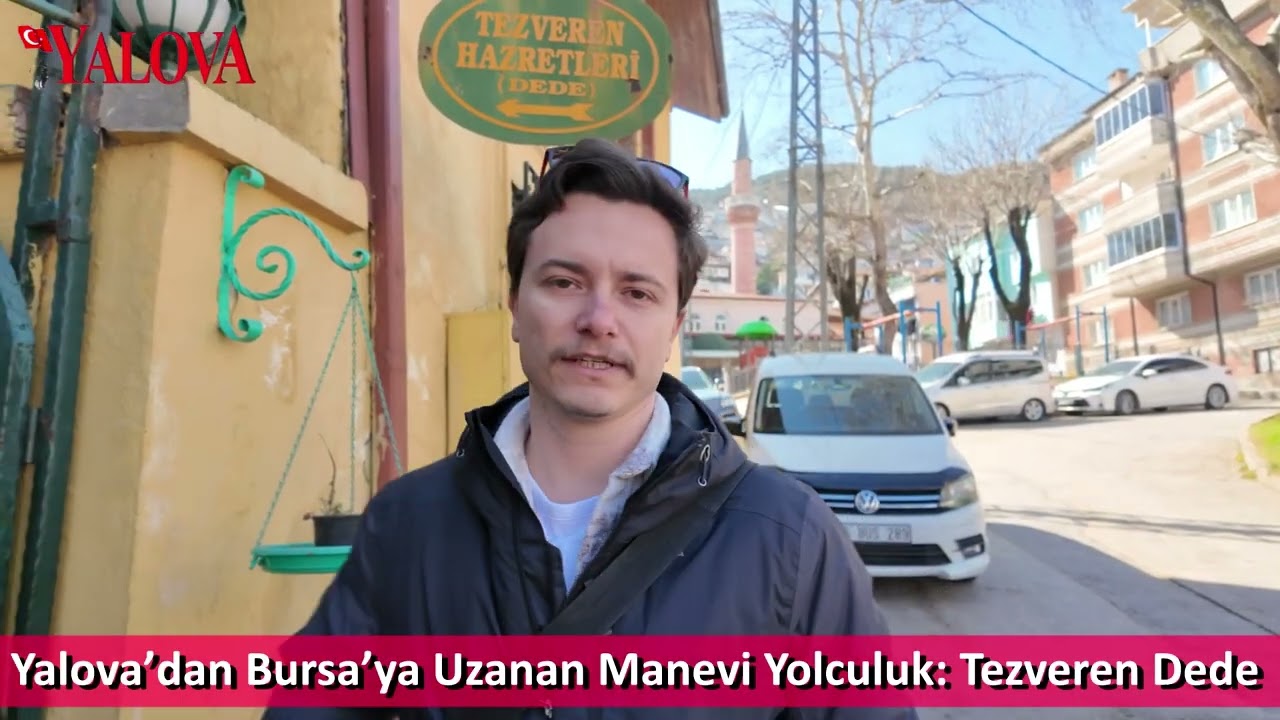 Yalova’dan Bursa’ya Uzanan Manevi Yolculuk: Tezveren Dede