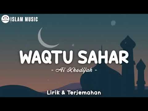 Lirik WAQTU SAHAR _ Ai Khodijah (Telah Lahir Cahaya Penerang Jiwa) Lirik Arab, Latin & Terjemahan