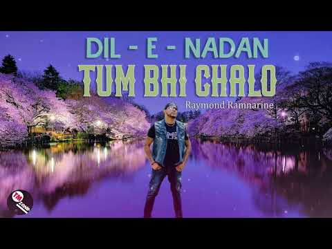Dil - E - Nadan  ft Raymond Ramnarine - Tum Bhi Chalo