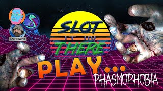 Slot It In There Play... Phasmophobia