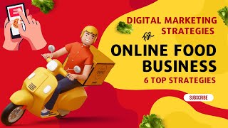 Digital Marketing Strategies For Online Food Business | 6 Top Strategies.