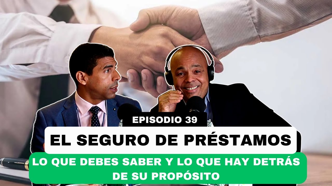 EP. 39 | EL SEGURO DE PRÉSTAMOS: Lo Que Debes Saber y Lo Que Hay Detrás de Su Propósito