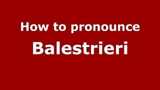 How to pronounce Balestrieri