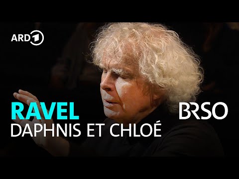Ravel - Daphnis et Chloé | Sir Simon Rattle | Bavarian Radio Choir and BRSO