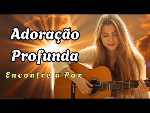Adoração Profunda 2025 | Louvores Para Momentos de Conexão Espiritual
