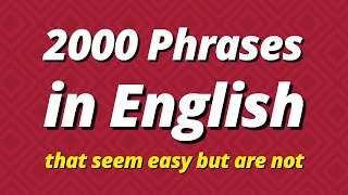 2000 PHRASES IN ENGLISH THAT SEEM EASY BUT THEY ARE NOT