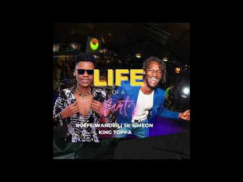 SK Simeon, Roffe Wander & King Toppa - Life of a Party