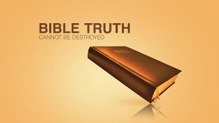 Bible Truth Cannot Be Destroyed