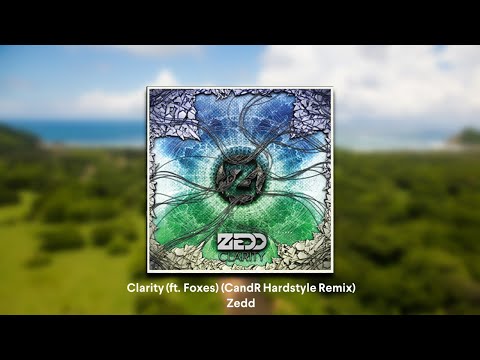 Zedd - Clarity (ft. Foxes) (CandR Hardstyle Remix)