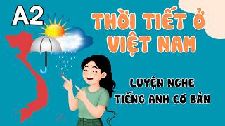Luyện Nghe Tiếng Anh Cơ Bản (A1-A2) | Thời tiết ở Việt Nam | English Podcast