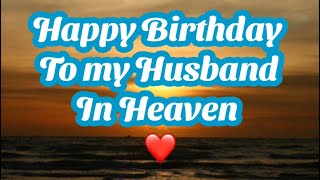 Happy Birthday to my Husband in Heaven