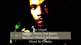 So Unjust - Stephen Marley feat Rakim, Kardinal Offishall &amp; KSwaby - Mixed By KSwaby