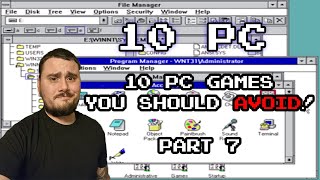 10 PC Games You Should Avoid! Part 7!