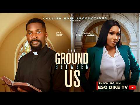 THE GROUND BETWEEN US -ESO DIKE, EKAMA ETIM-INYANG 2025 LATEST NIGERIAN FULL MOVIE