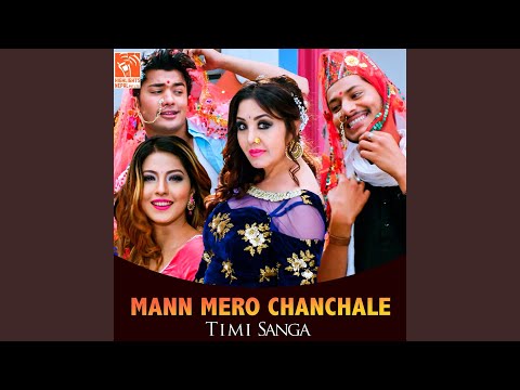 Mann Mero Chanchale (From "Timi Sanga")