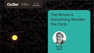 Gurman Bhatia—The Whole Is Something Besides the Parts (Outlier 2025)