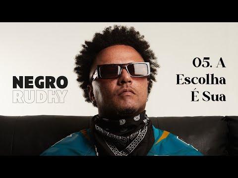 05. Negro Rudhy - A Escolha É Sua feat. Pako Beck, Komay Boss, Shay Muska, Ana Freitas