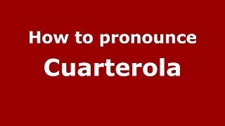 How to pronounce Cuarterola