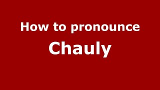 How to pronounce Chauly