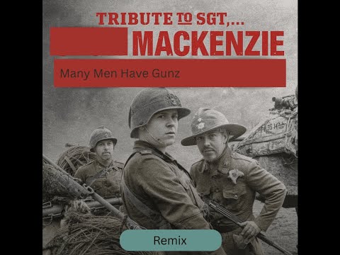 Many Men Have Gunz - (Tribute to Sgt  Mackenzie)  (Remix)
