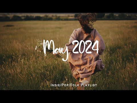 May 2024 🌻 Acoustic/Indie/Pop/Folk Playlist to relax and chill | An Indie/Pop/Folk/Acoustic Playlist
