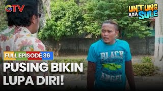Download lagu PUSING BIKIN LUPA DIRI! | UNTUNG ADA SULE FULL EPS 36 mp3