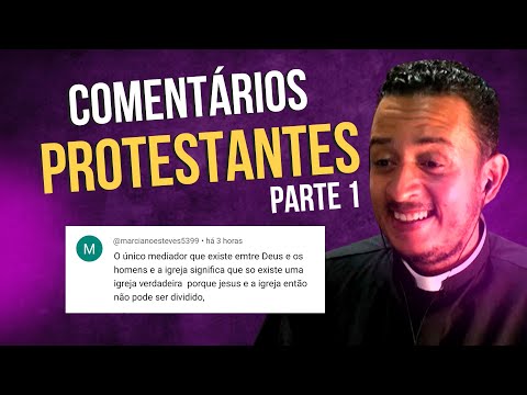 RESPONDENDO A COMENTÁRIOS PROTESTANTES - Parte 01