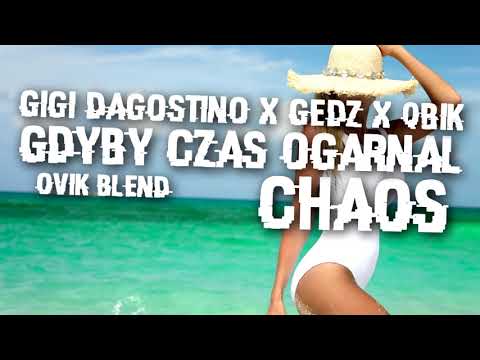 GIGI D`AGOSTINO x GEDZ x QBIK - Gdyby czas ogarnął chaos (OviK Blend)
