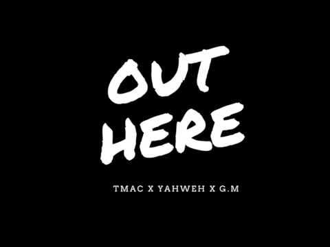 Tmac x YahWeh x GM (C.B) - Out Here