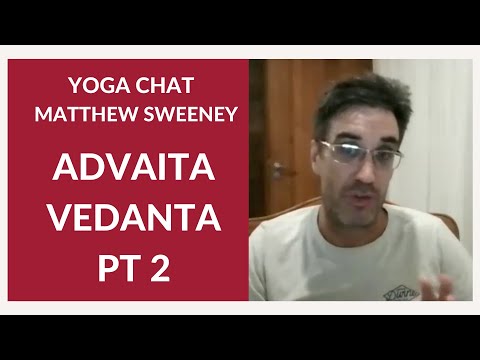 Advaita Vedanta Part 2 - Matthew Sweeney on Yoga Chat