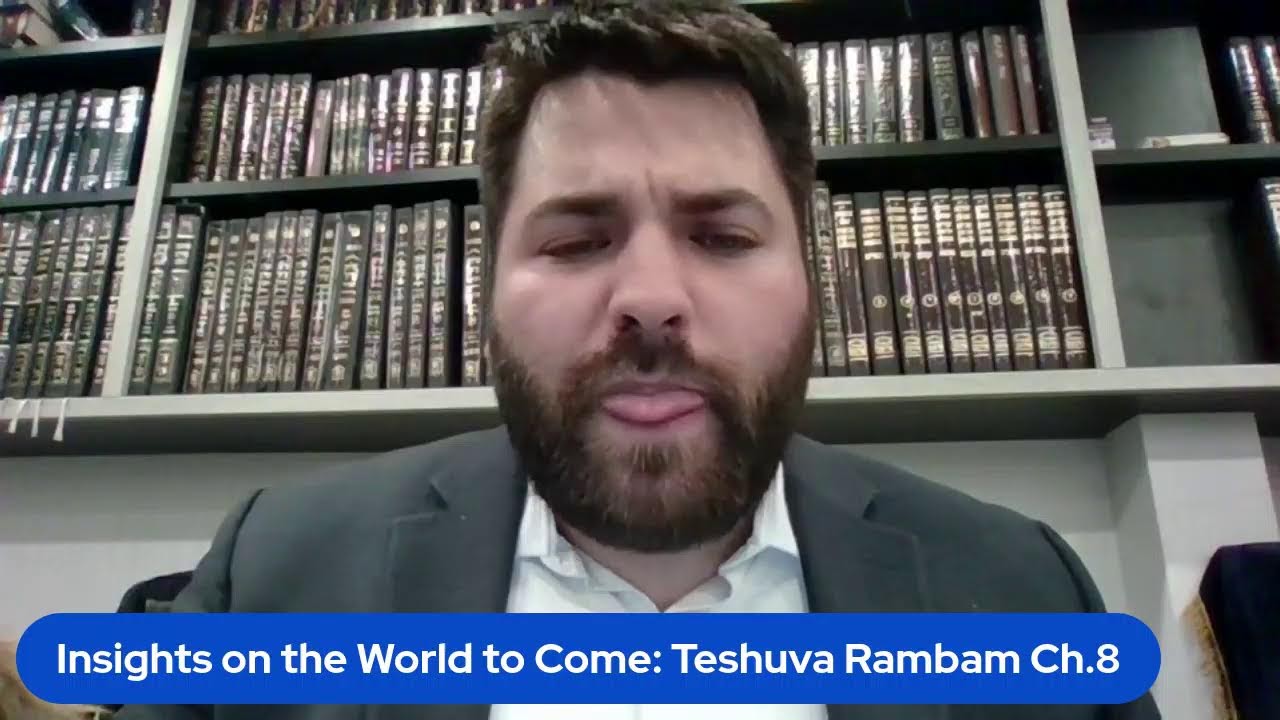 What We Know About The World To Come? - Laws of Teshuva Rambam Chapter 8
