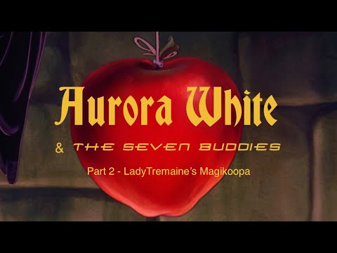 “Aurora White and The Seven Buddies” Part 2 - Lady Tremaine’s Magikoopa