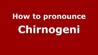 How to pronounce Chirnogeni