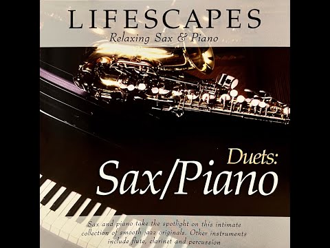 Lifescapes - Duets: Sax/Piano (Relaxing Sax & Piano)