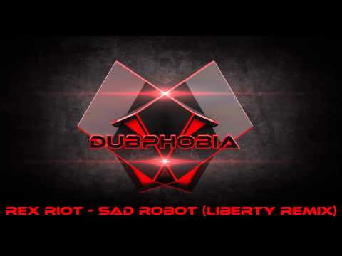 Rex Riot - Sad Robot (Liberty Remix) | DubPhobia