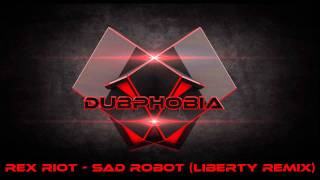 Rex Riot - Sad Robot (Liberty Remix) | DubPhobia
